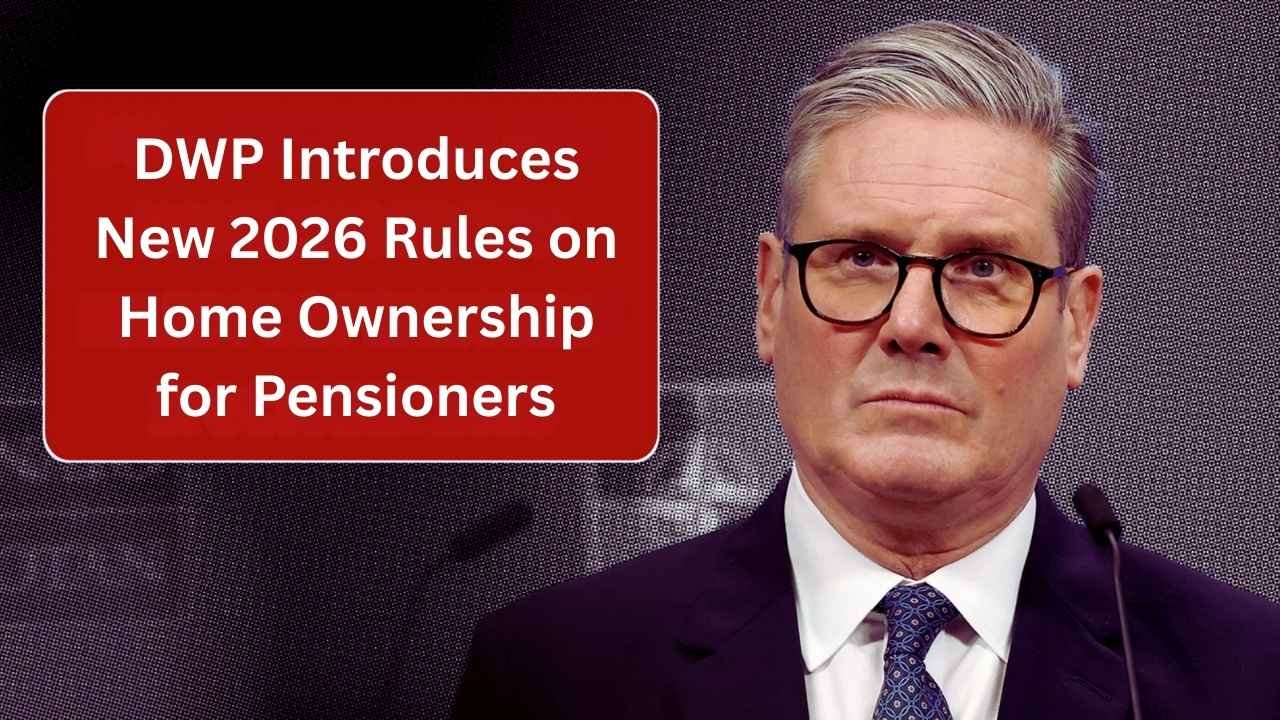 DWP Introduces New 2026 Rules on Home Ownership for Pensioners